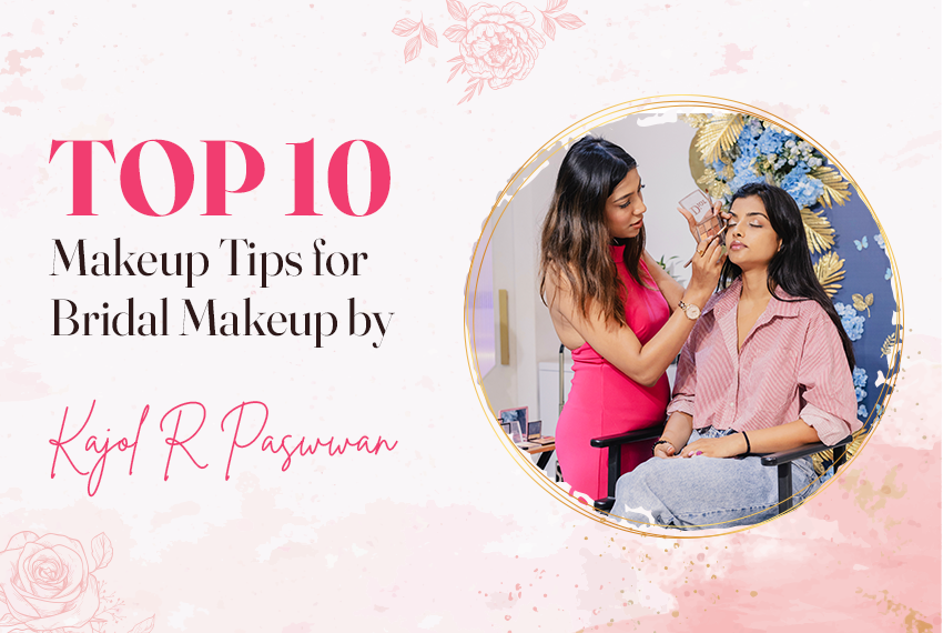 Top 10 Makeup Tips for Bridal Makeup By Kajol R Paswwan