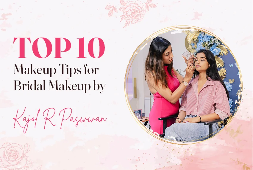 Top 10 Makeup Tips for Bridal Makeup By Kajol R Paswwan