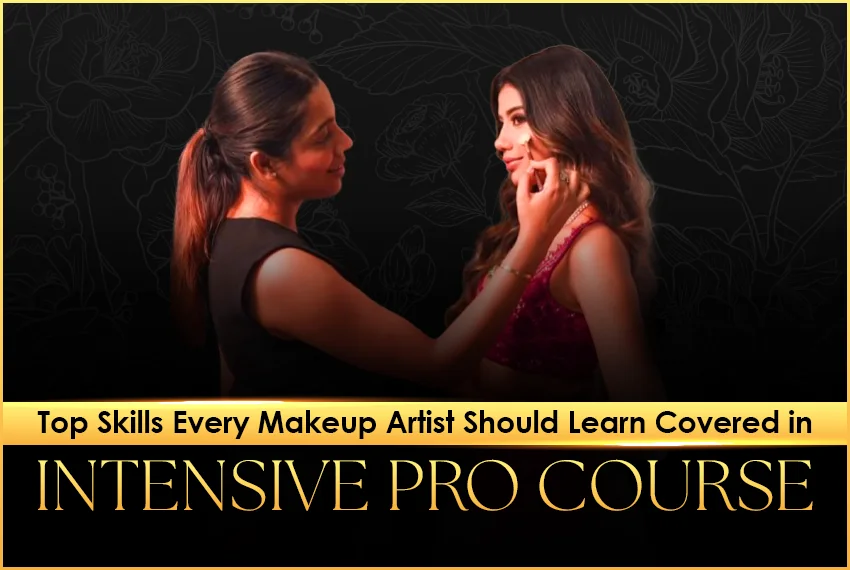 Top Skills Every Makeup Artist Should Learn – Covered in Intensive Pro Course