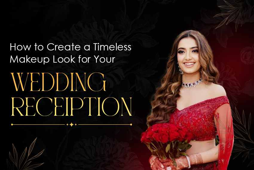 How to Create a Timeless Makeup Look for Your Wedding Reception