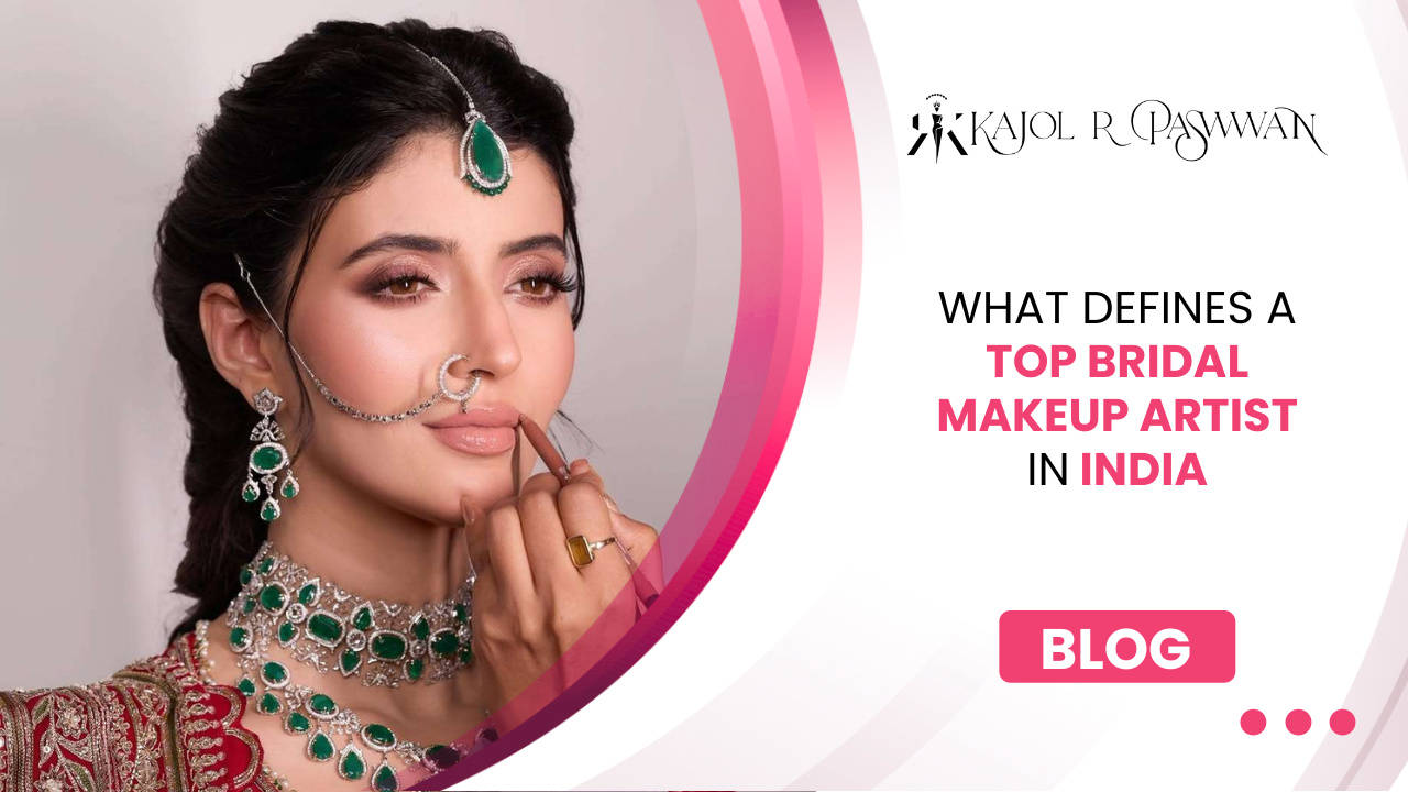 What Defines a Top Bridal Makeup Artist in India?